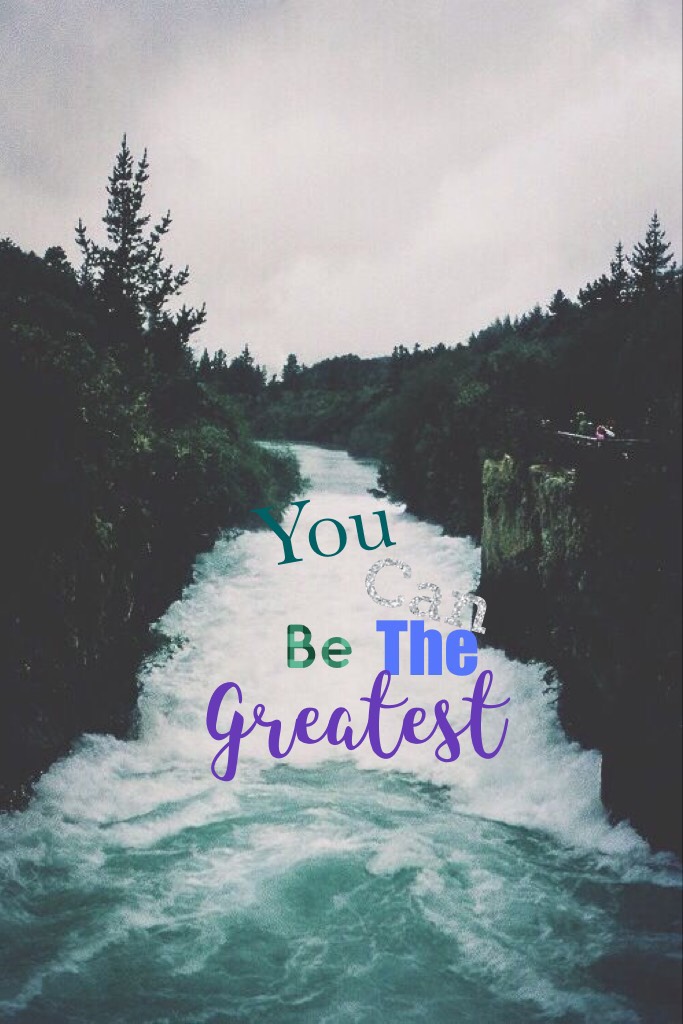 You are the greatest 