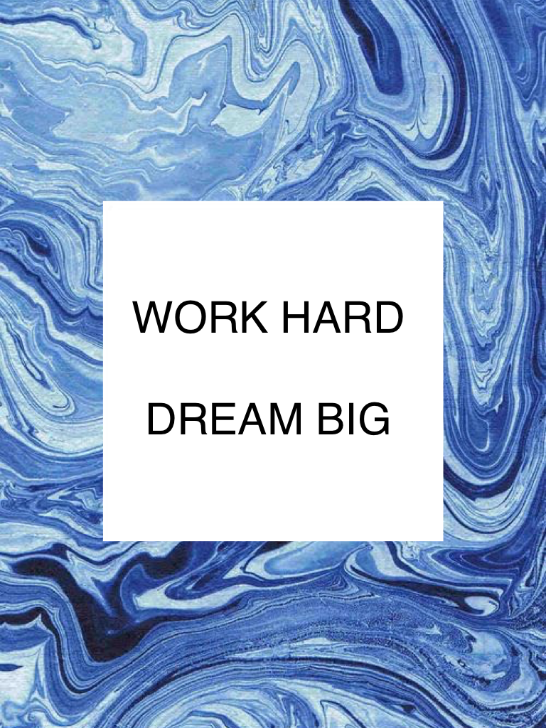 WORK HARD

DREAM BIG