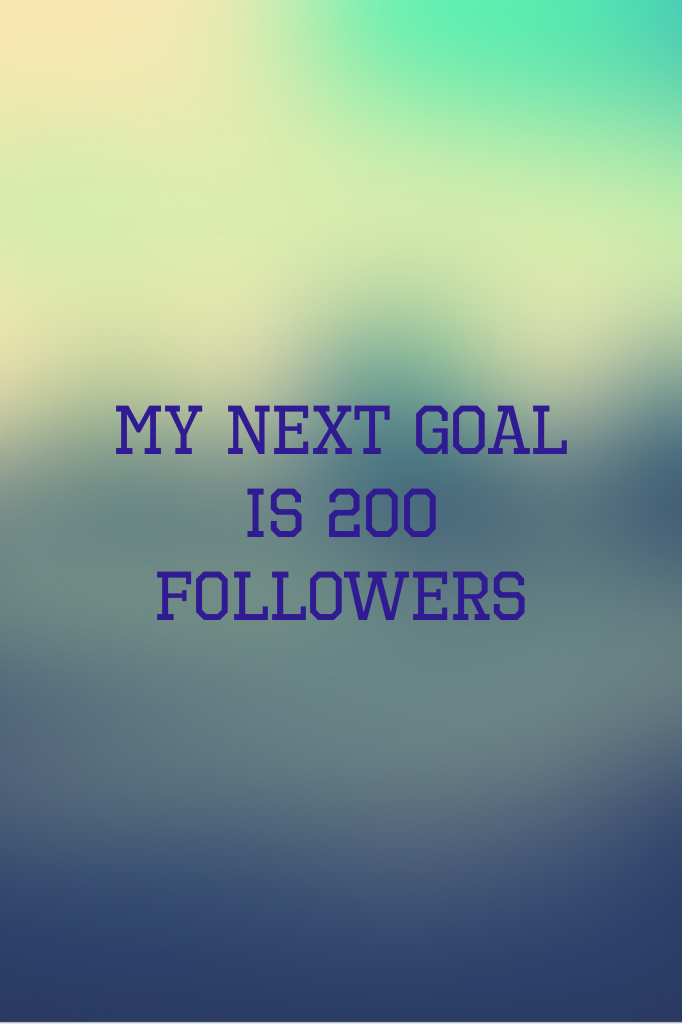 My next goal is 200 followers 