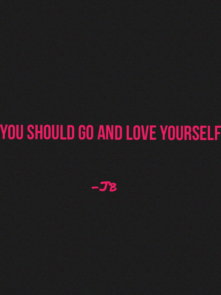 You should go and love yourself. Love this quote. Keep ❤️'n u