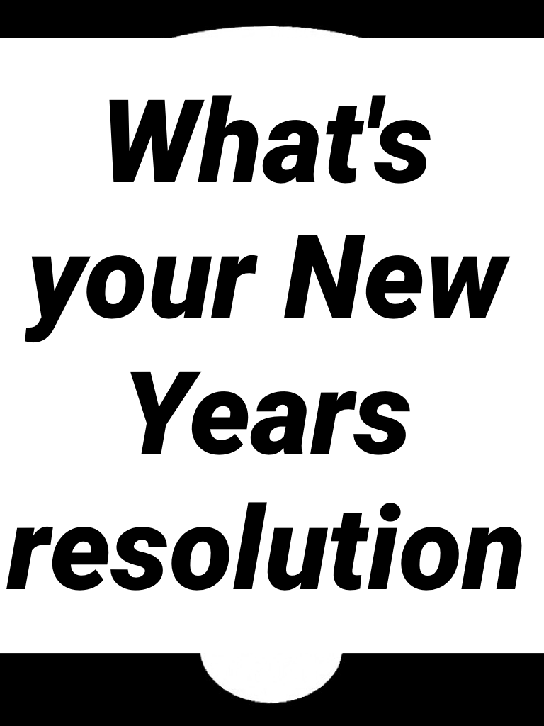 What's your New Years resolution 