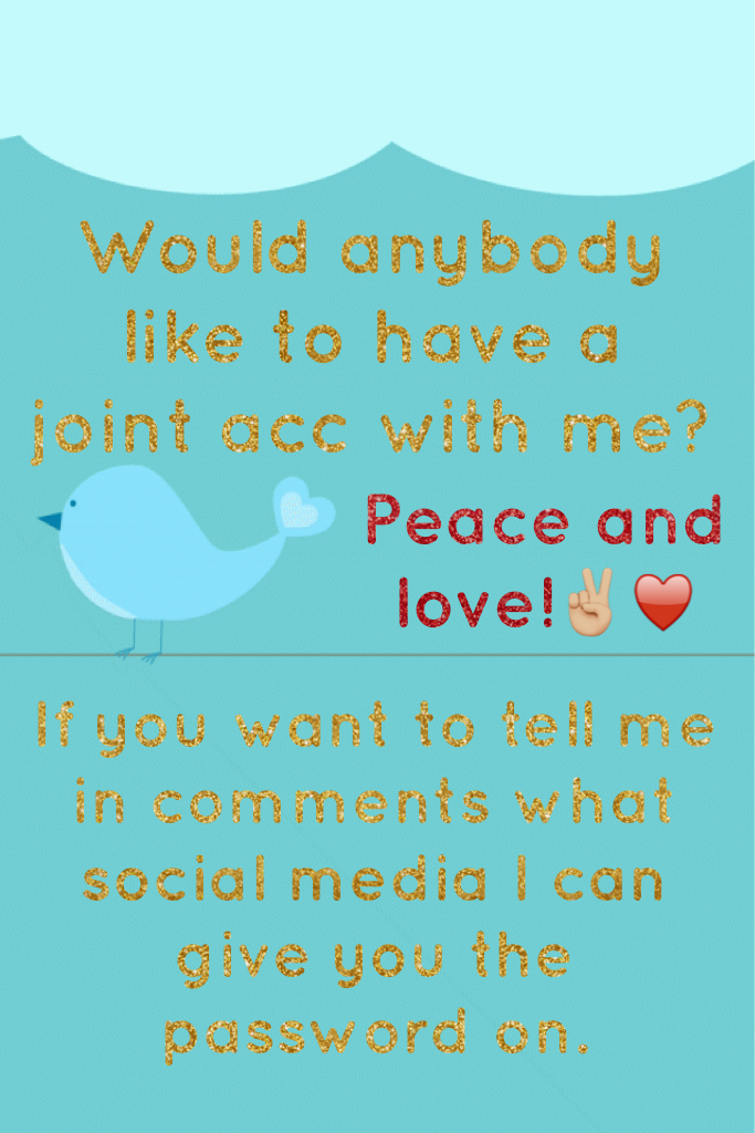Would anybody like to have a joint acc with me?