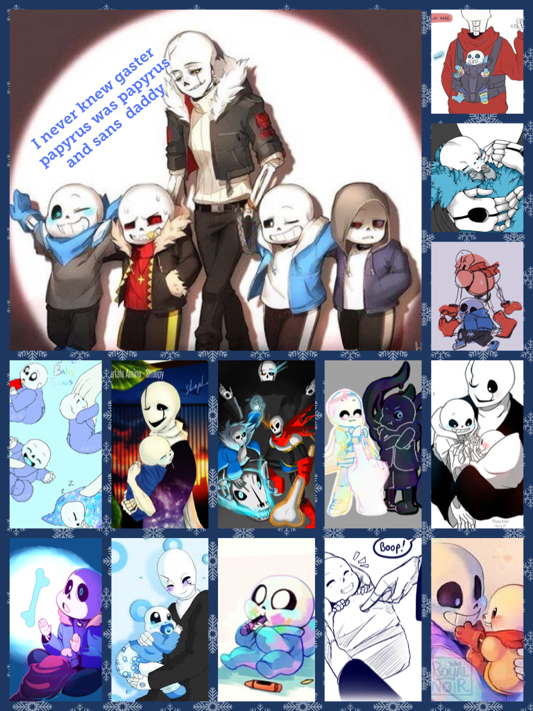 I never knew gaster papyrus was papyrus and sans  daddy