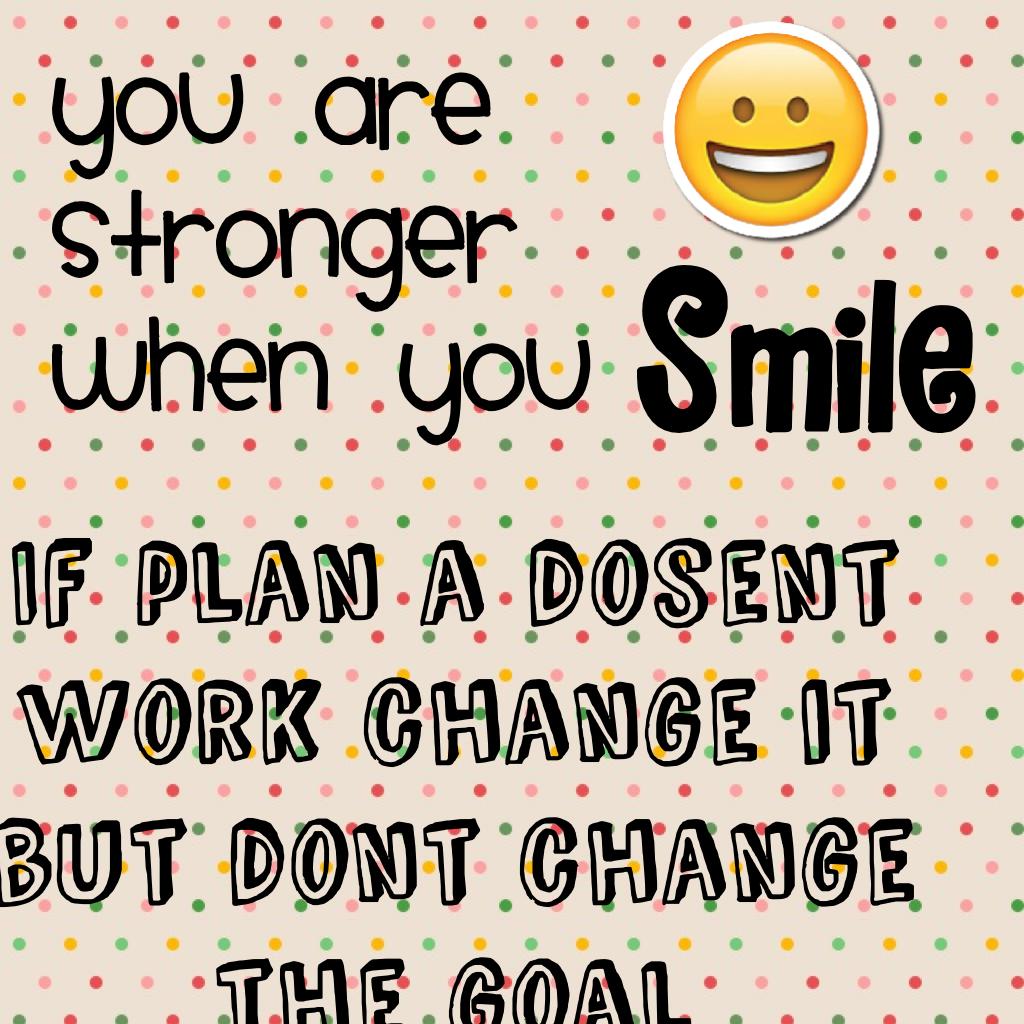If plan a dosent work change it but dont change the goal