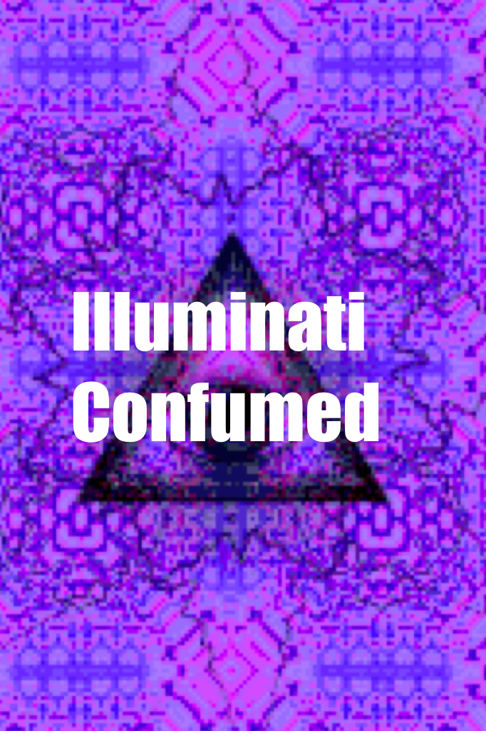 Illuminati 
Confumed 