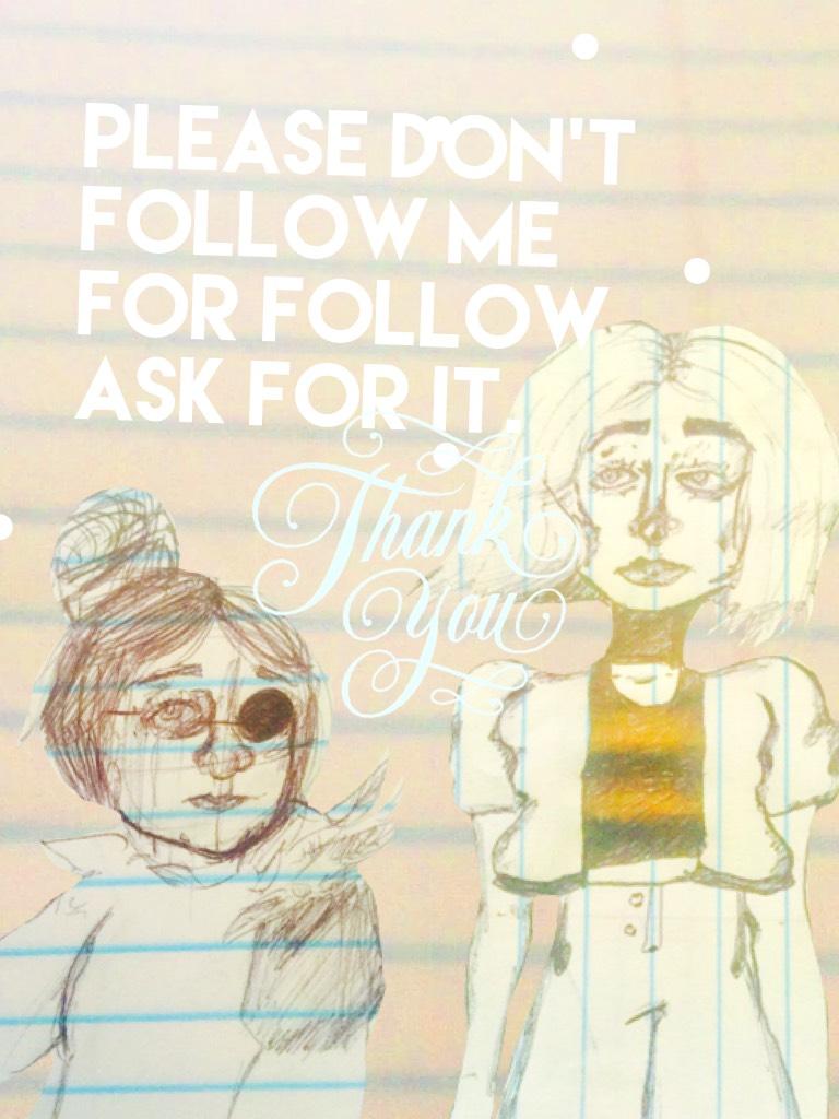 Please don't follow me for follow ask for it.