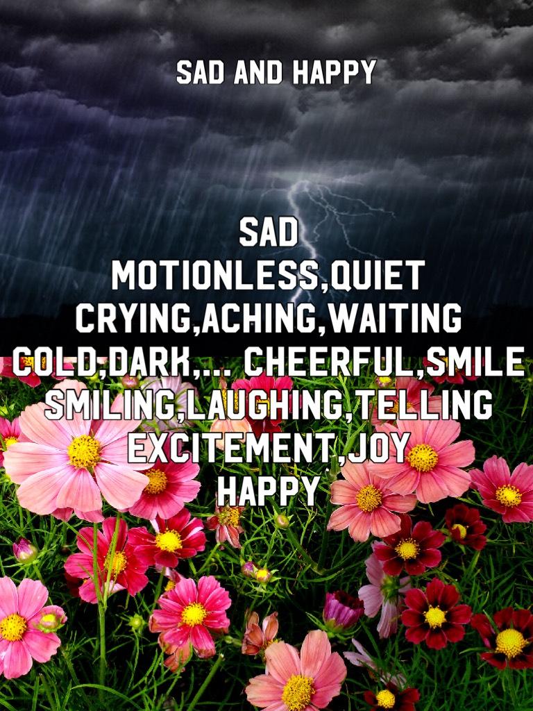 Sad
Motionless,quiet
Crying,aching,waiting
Cold,dark,… cheerful,smile
Smiling,laughing,telling
Excitement,joy
Happy