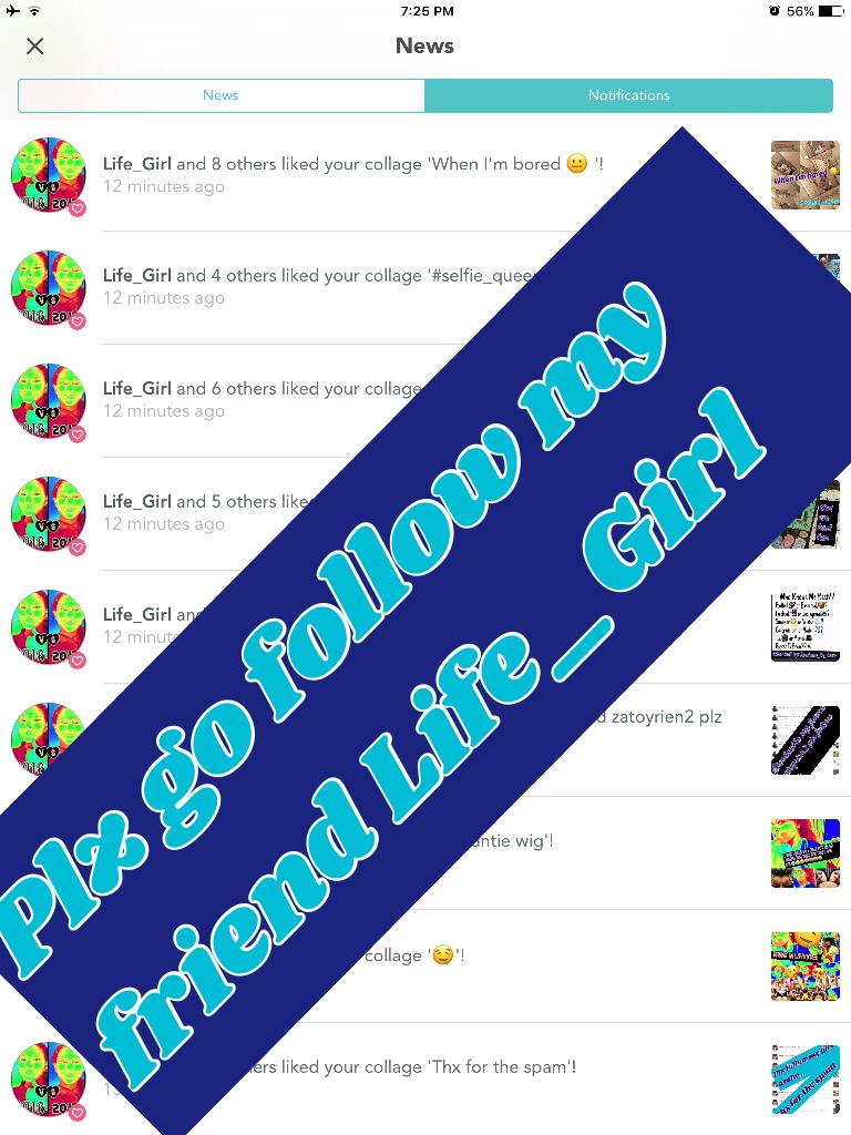 Plz go follow my friend Life_Girl