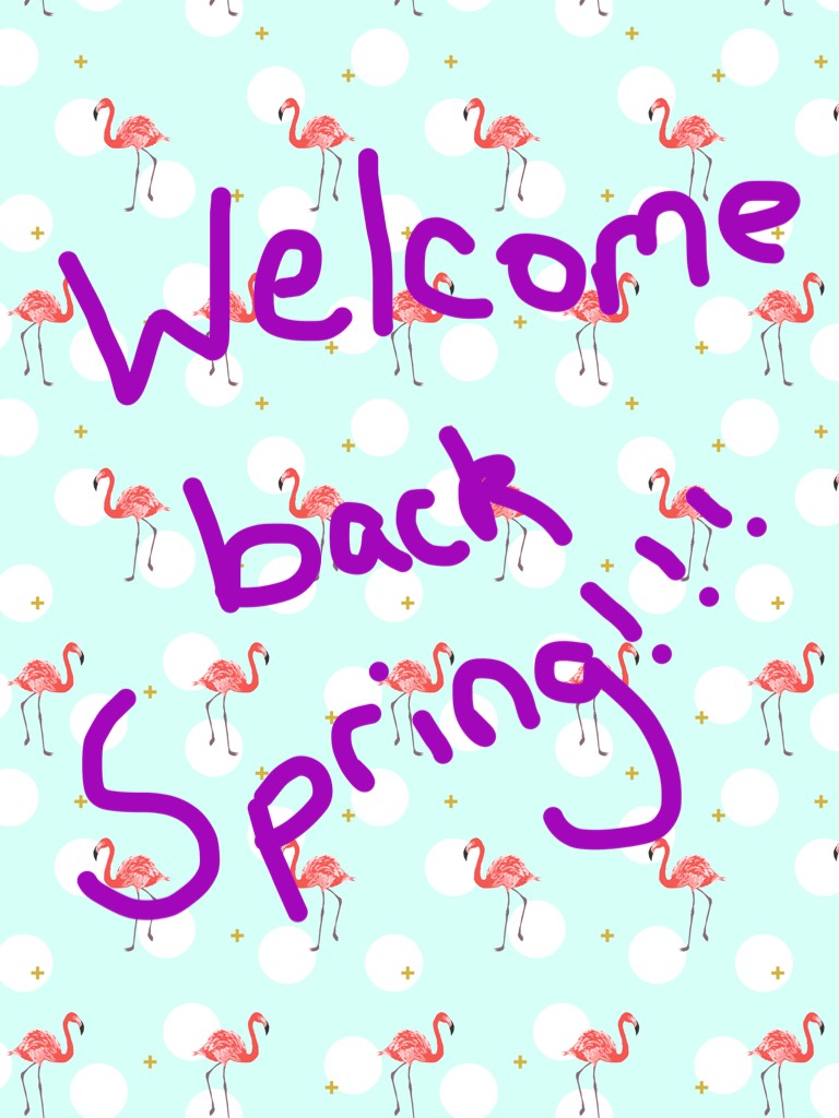 Welcome back Spring!! There has been some warm weather where I live.