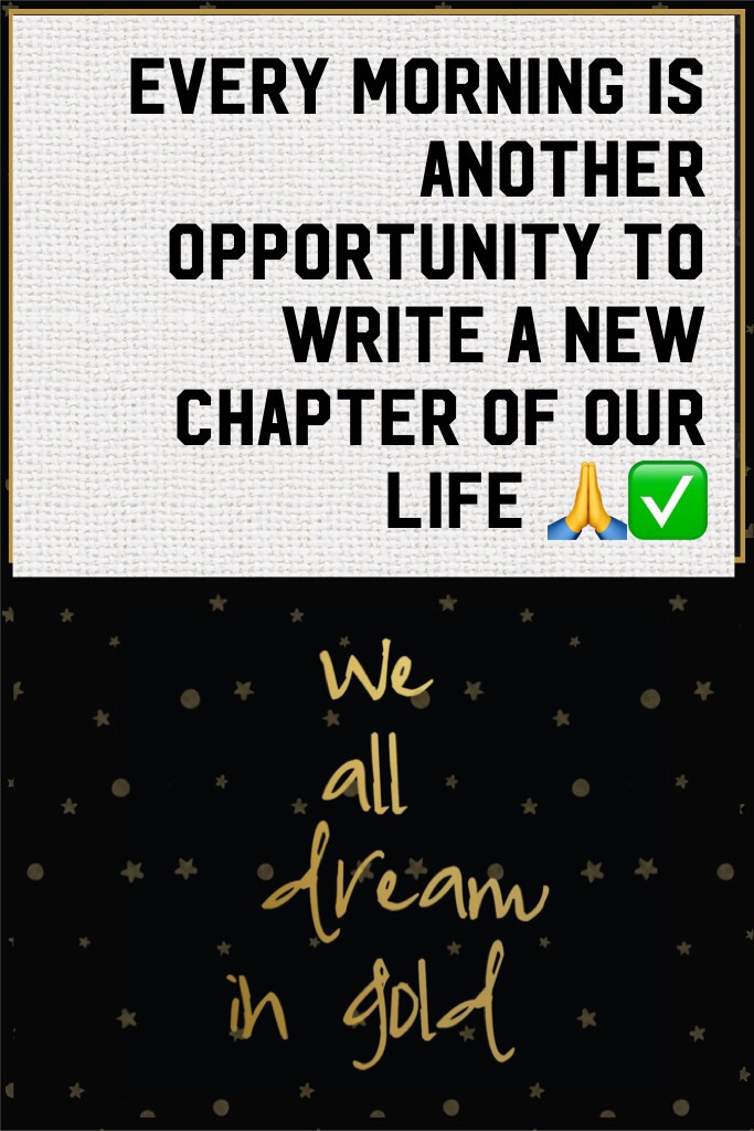 Every morning is another opportunity to write a new chapter of our life 🙏✅