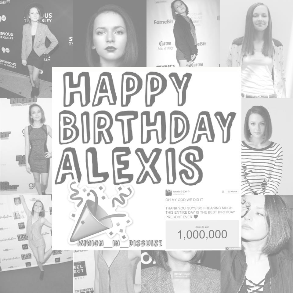 YAY HAPPY BIRTHDAY ALEXIS!! CONGRATS ON 1 MILLION SUBS, U EARNED IT! #AlexisGZall #Birthday