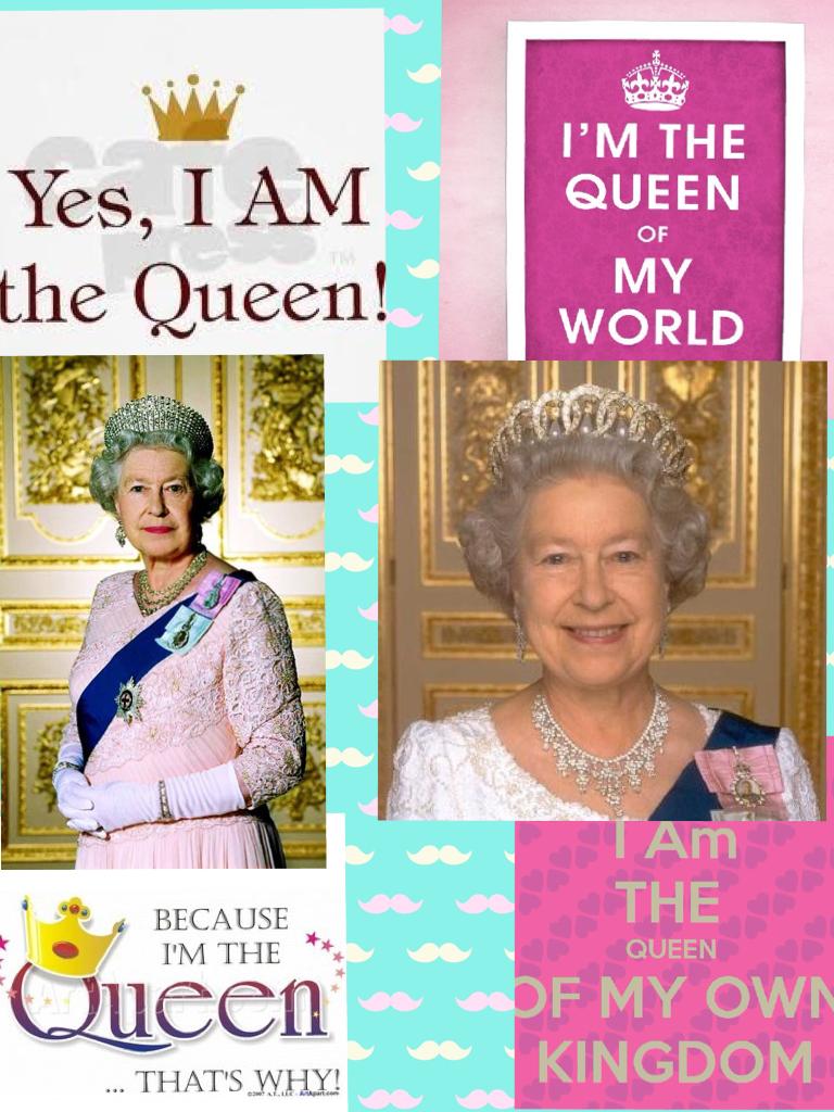 I am the queen 
