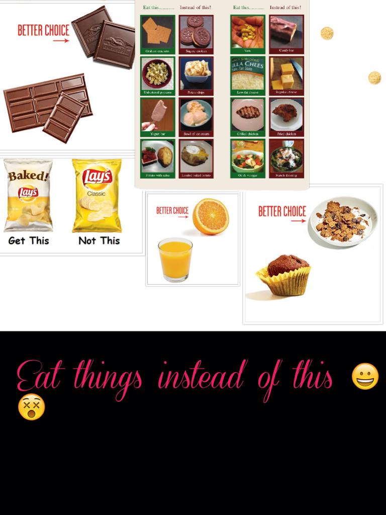 Eat things instead of this 😀😵 I can't believe this I like almost all the things that u can't eat I'm so 😡/mad!!!!!!!!