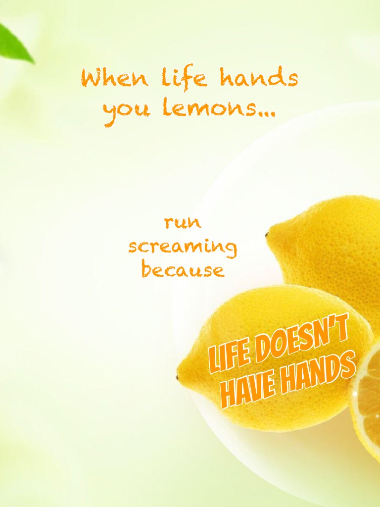 LIFE DOESN’T HAVE HANDS