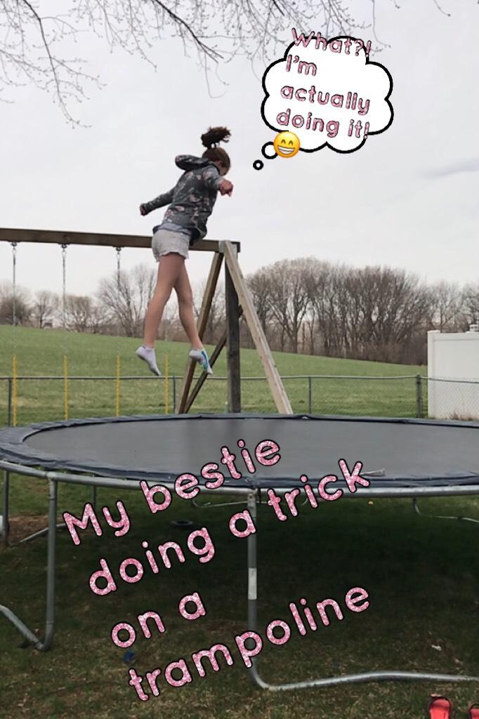My bestie doing a trick on a trampoline 