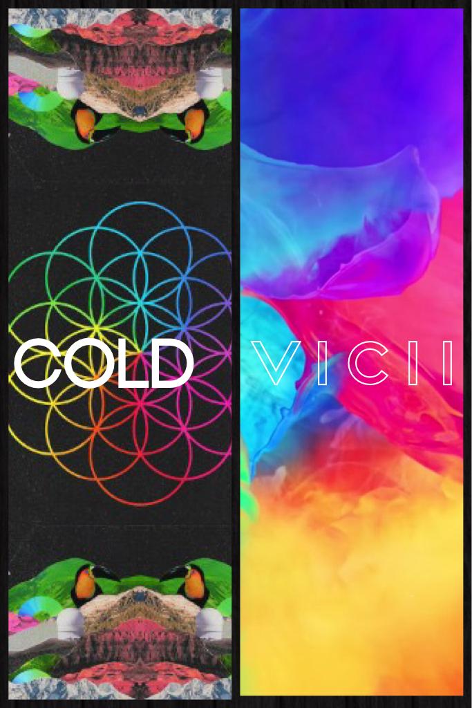 Changed my user from XxAVICIIERSxX to ColdVicii cuz coldplay and AVICII are LIFE