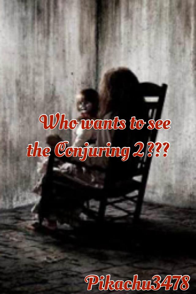Who wants to see the Conjuring 2 ???
