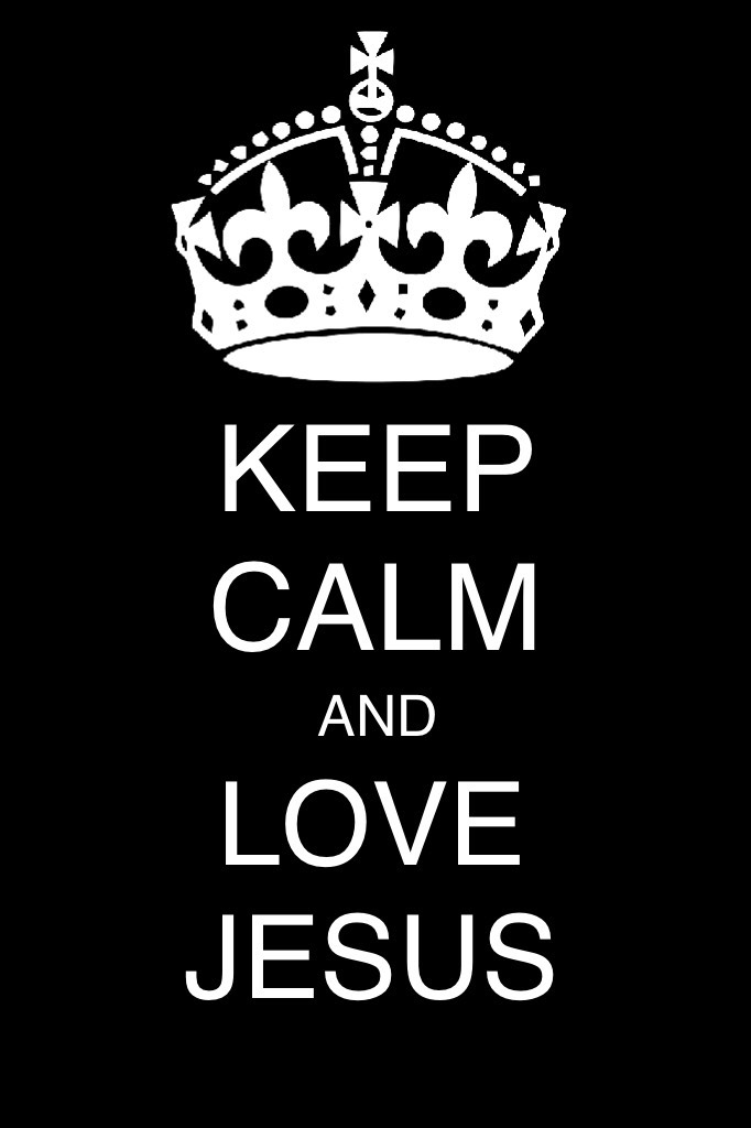❤️ Keep Calm and LOVE JESUS ❤️ 