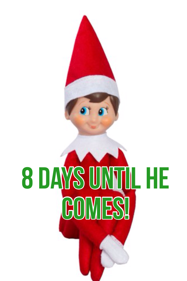 8 Days until he comes!