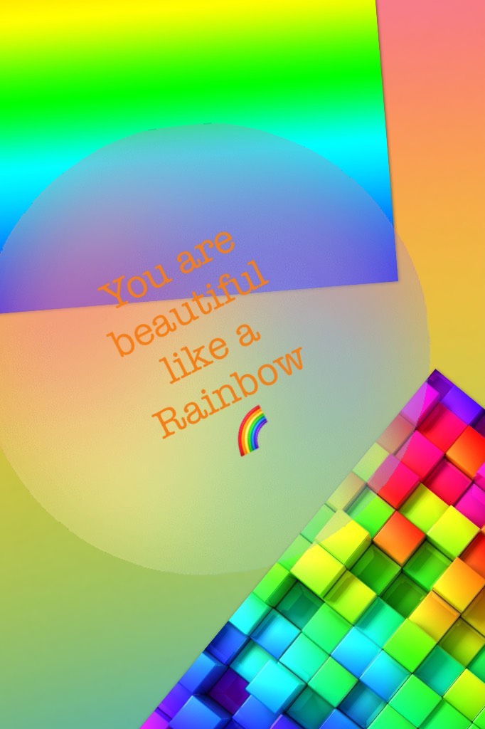 You are beautiful like a Rainbow 🌈 