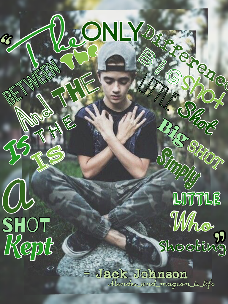 💚Jack j quote💚hope you guys like this one✨"The only difference between the big shot and the little shot is that the big shot is just a little shot who kept shooting" ☺️so cute!
