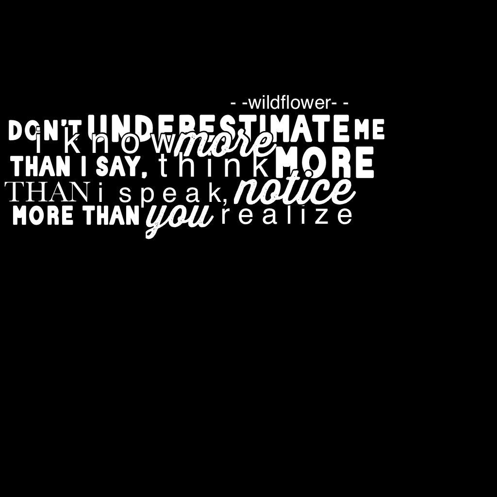 “don’t underestimate me: i know more than i say, think more than i speak, notice more than you realize...” 🌙