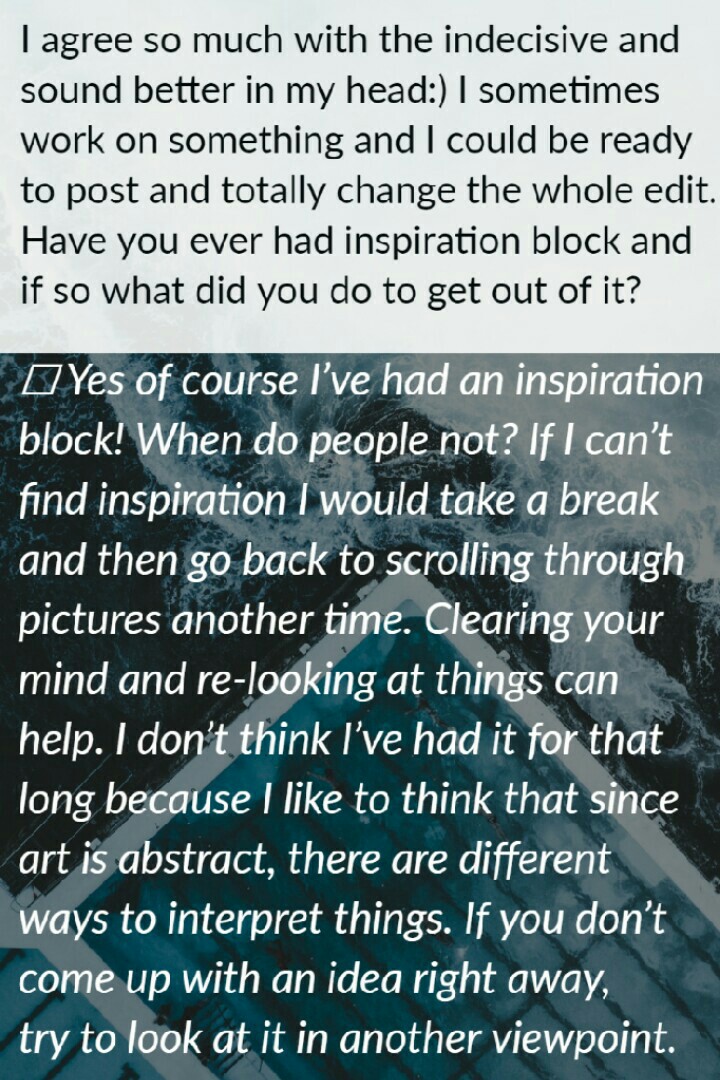 QUESTIONS:
Have you ever had inspiration block and if so what did you do to get out of it?