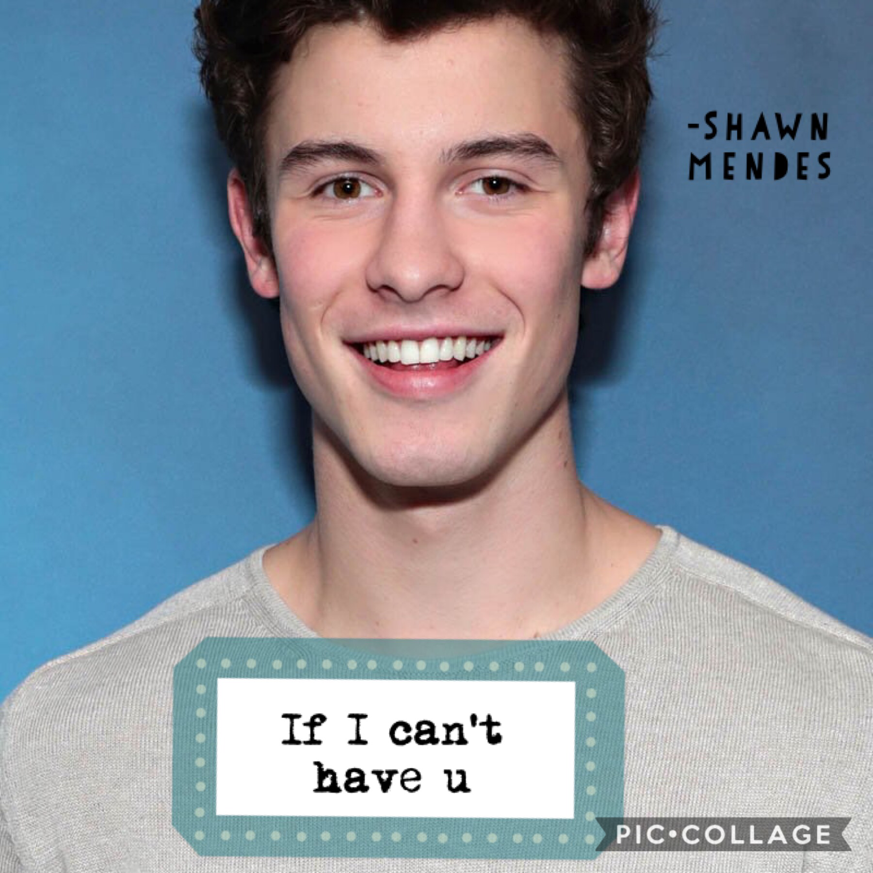 This is to round 1 Shawn mendes if I can’t have u