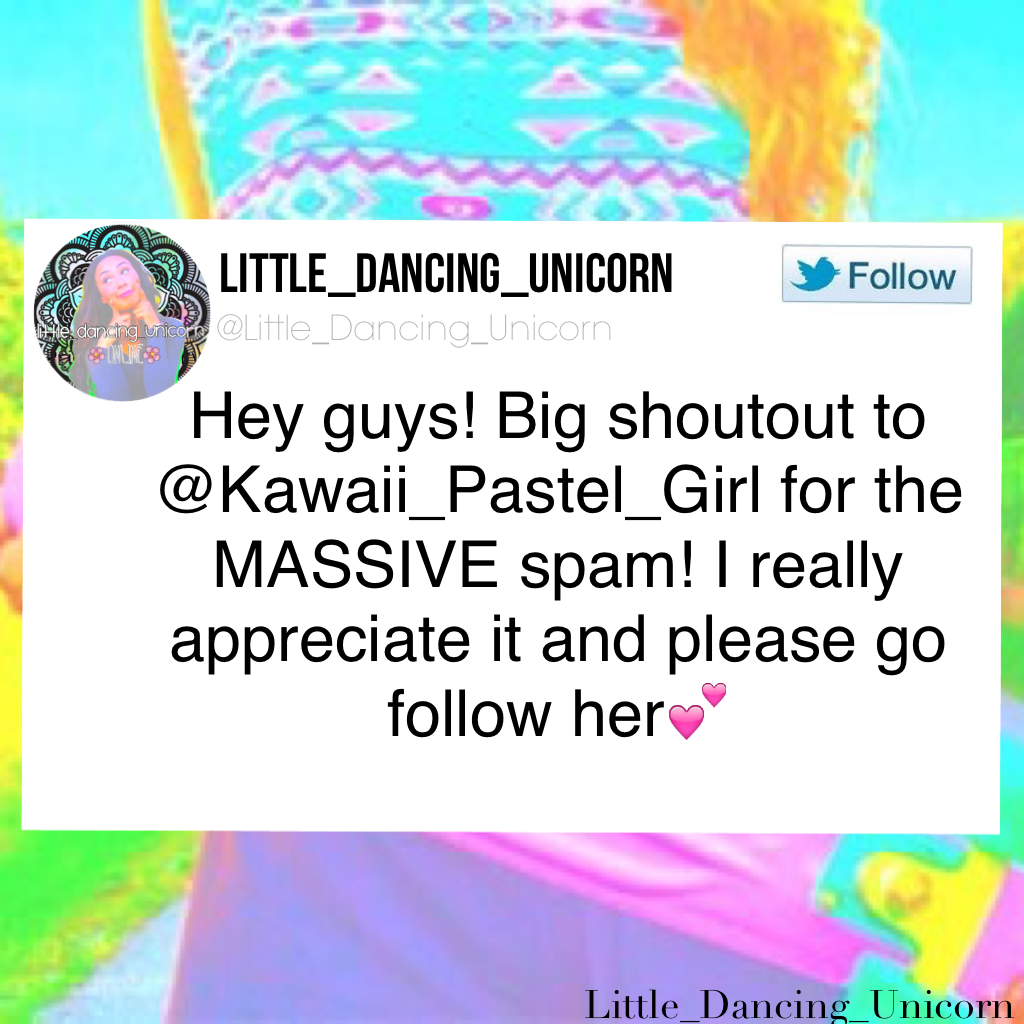 Hey guys! Big shoutout to @Kawaii_Pastel_Girl for the MASSIVE spam! I really appreciate it and please go follow her💕