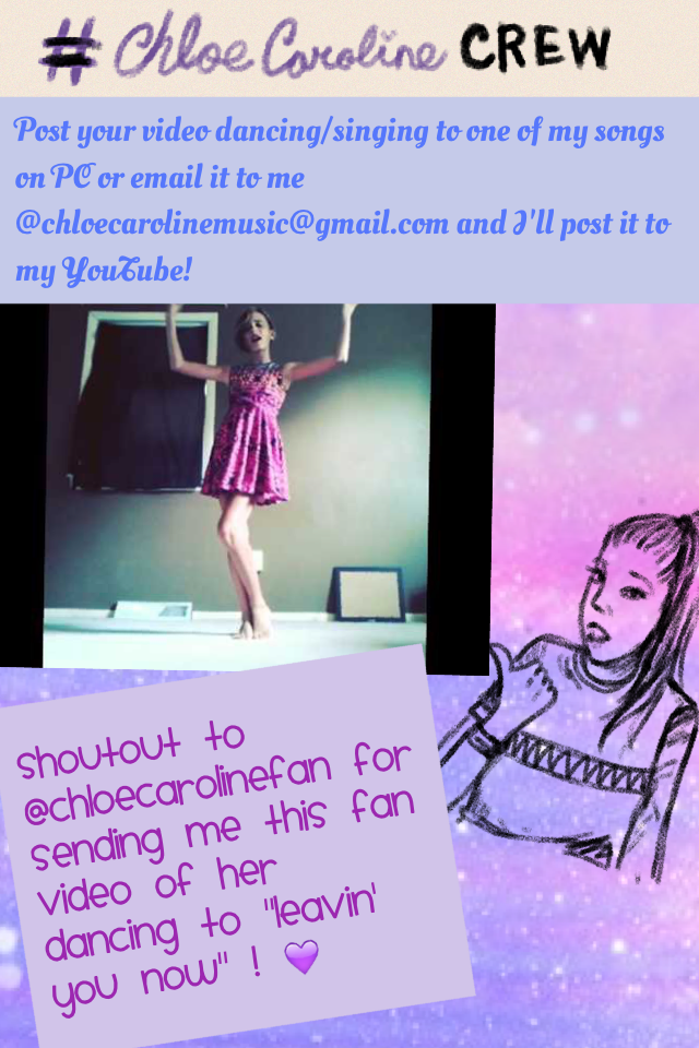 Post your video dancing/singing to one of my songs  on PC or email it to me @chloecarolinemusic@gmail.com and I'll post it to my YouTube!