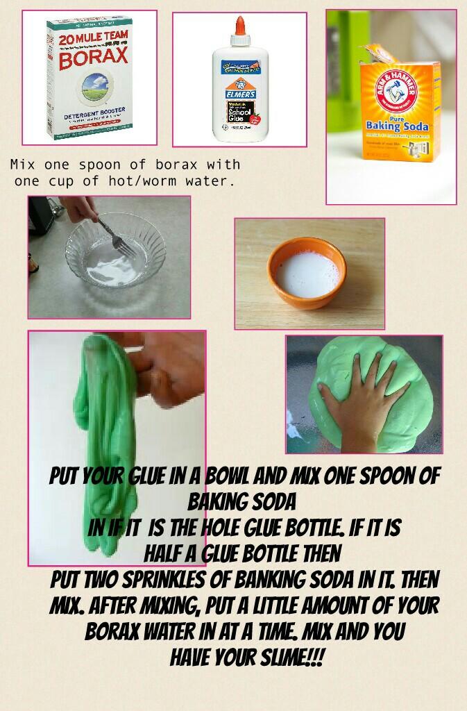 Put your glue in a bowl and mix one spoon of
baking soda 
in if it  is the hole glue bottle. If it is
half a glue bottle then 
put two sprinkles of banking soda in it. Then
mix. After mixing, put a LITTLE amount of your
borax water in at a time. Mix and y