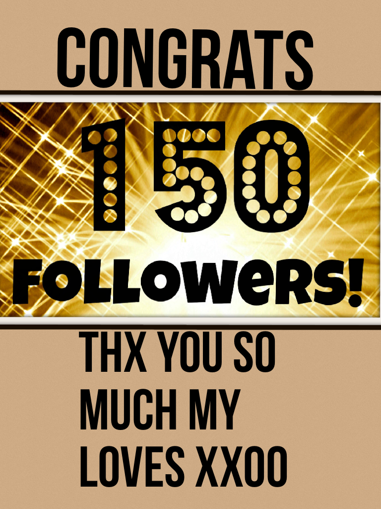 Congrats
We reached 150
Xx thx for the ongoing love and support 