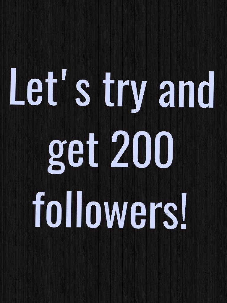 Let's try and get 200 followers!