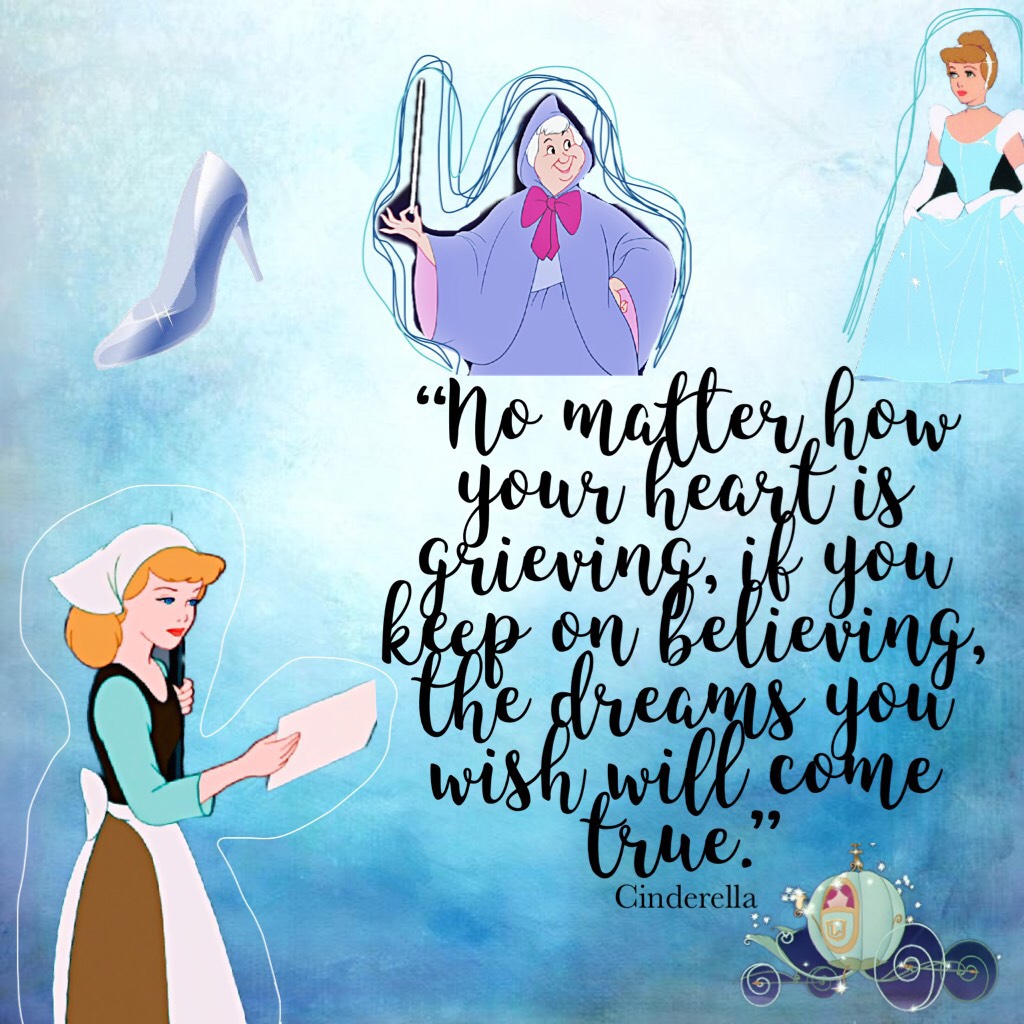 “No matter how your heart is grieving, if you keep on believing, the dreams you wish will come true.” 