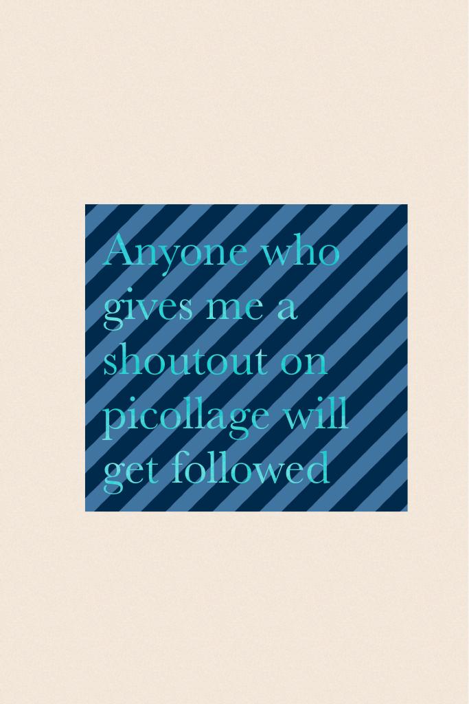 Anyone who gives me a shoutout on picollage will get followed