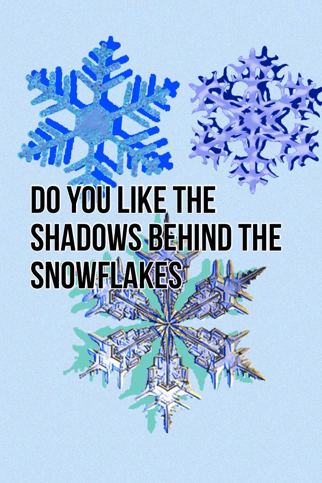 Do you like the shadows behind the snowflakes