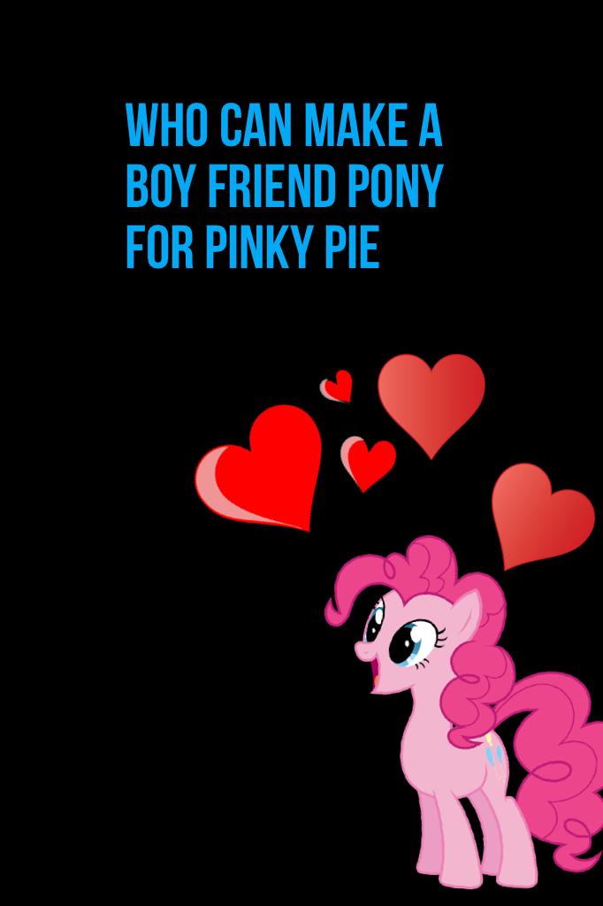 Who can make a boy friend pony for pinky pie?