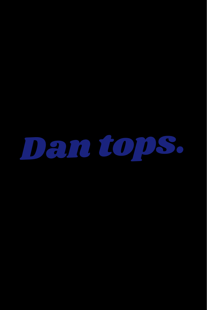 Dan tops.