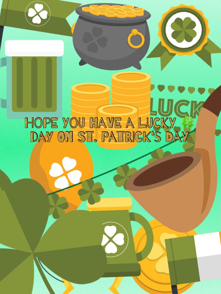 Hope you have a lucky 🍀 day on st. Patrick's Day🍀🍀🍀🍀🍀🍀🍀🍀🍀🍀🍀🍀🍀🍀🍀🍀🍀