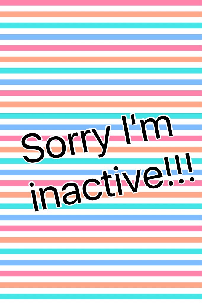 Sorry I'm inactive!!!