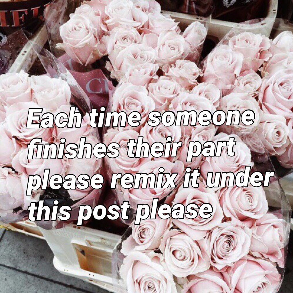Each time someone finishes their part please remix it under this post please