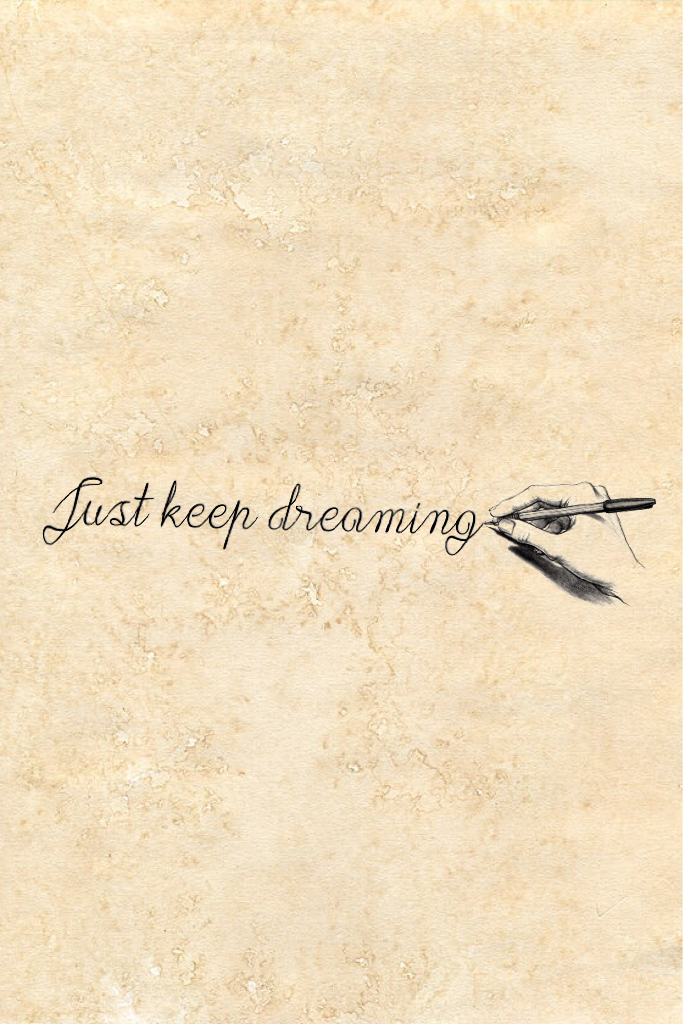 Just keep dreaming ✍🏻