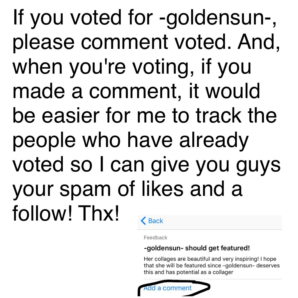 If you voted for -goldensun-, please comment voted and comment on the add a comment section so that it is easier for me to track who voted for her. Thx!