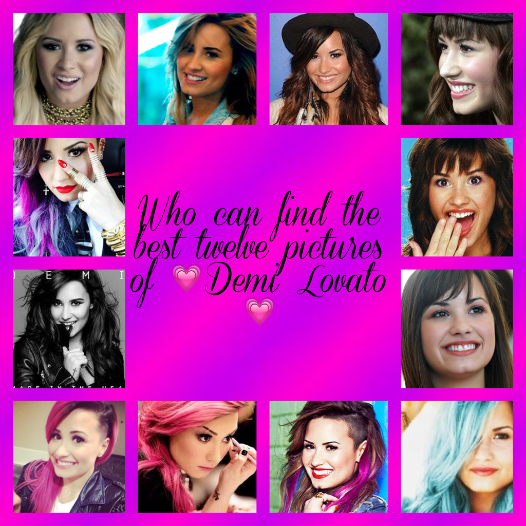 Who can find the best twelve pictures of 💗Demi Lovato 💗