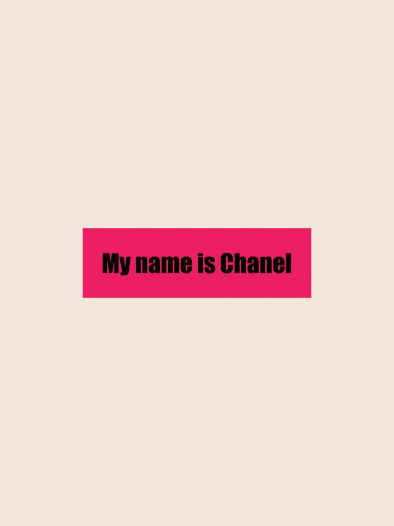 My name is Chanel 