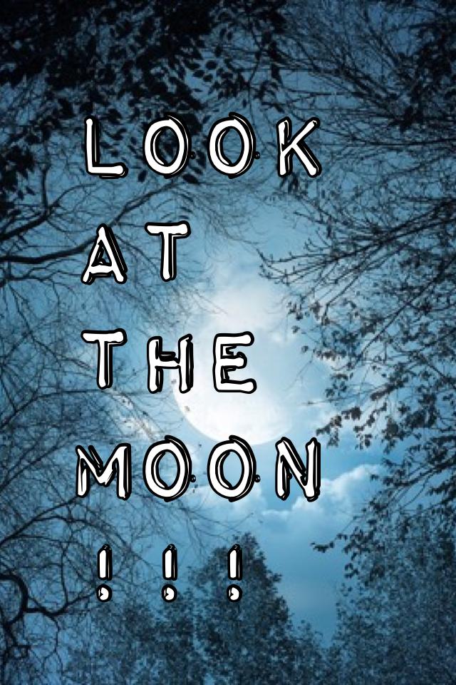 Look at the moon !!!