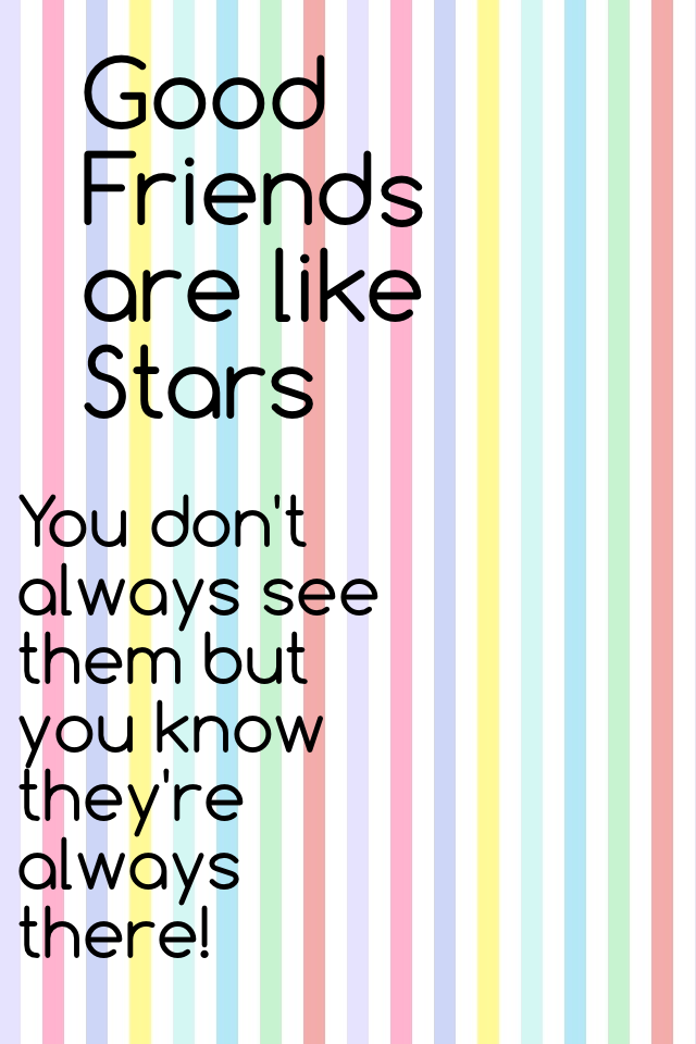Good Friend are like Stars!