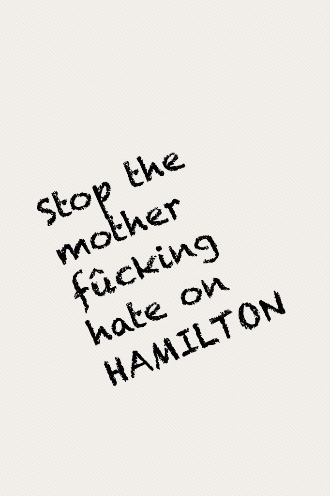 😡click😡
Stop the mother fûcking hate on HAMILTON help us stop chandler #hatethehaterz hashtag that on your collages pls!!