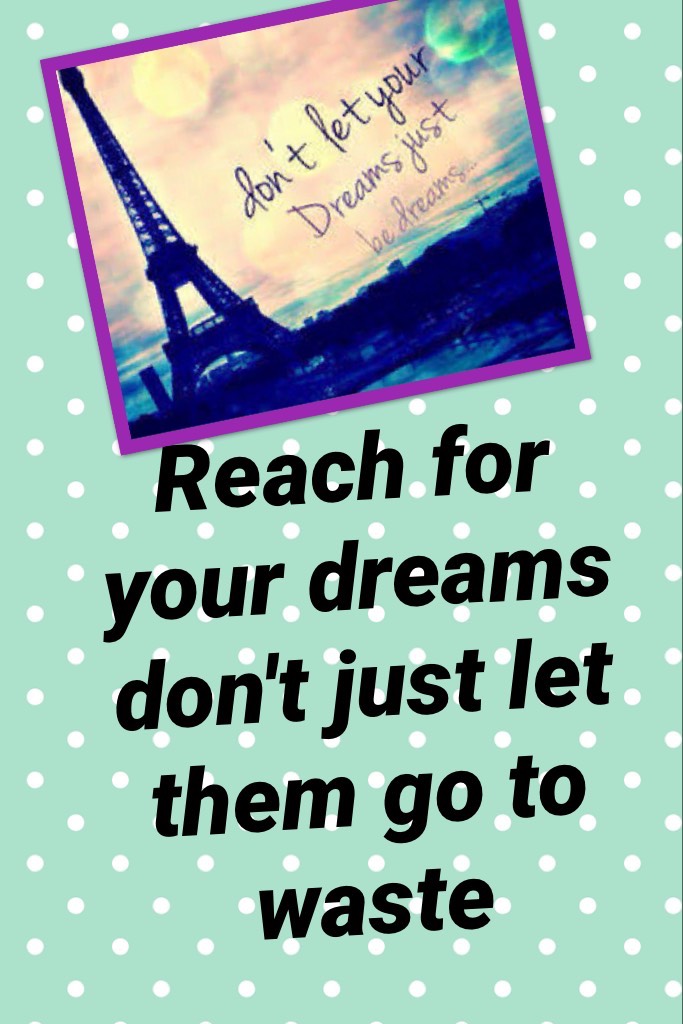 #paris#dreams#reachforyourdreams#dontletthemgotowaste