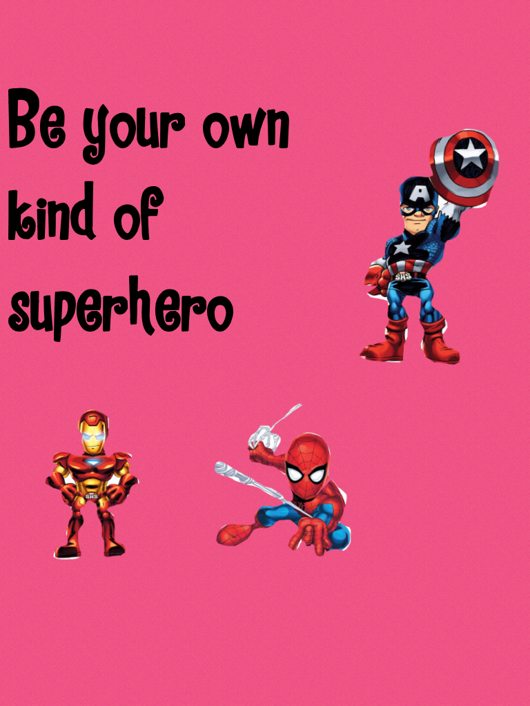 Be your own kind of superhero